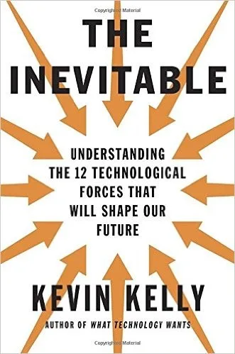 Cover of The Inevitable: Understanding the 12 Technological Forces That Will Shape Our Future